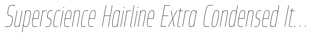 Superscience Hairline Extra Condensed Italic